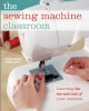 The sewing machine classroom - Learning the ins and outs of your machine