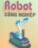 Giáo trình Robot công nghiệp - GS.TSKH..Nguyễn Thiện Phúc