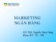 Bài giảng Marketing ngân hàng - Bài 2: Thị trường và môi trường marketing ngân hàng